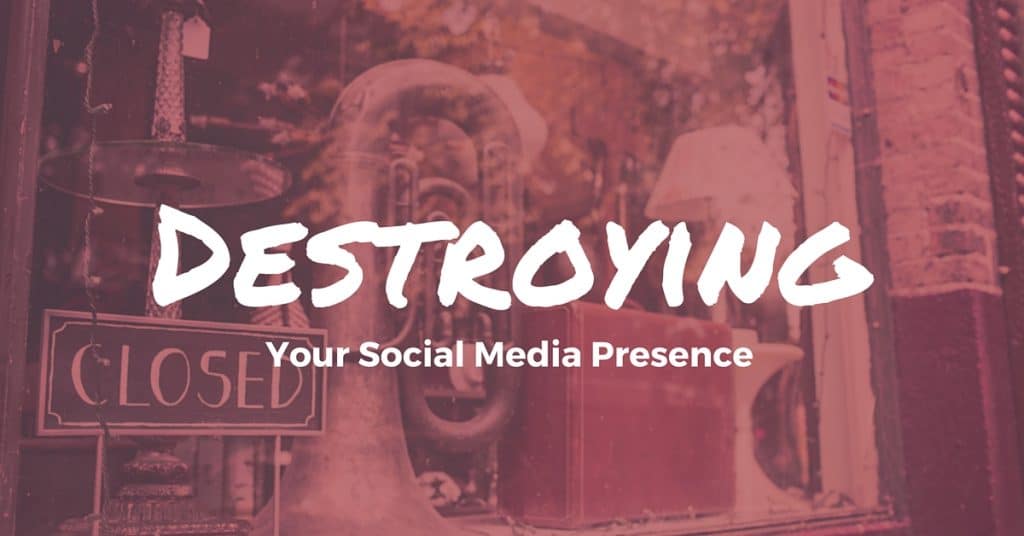 destroying your small business social media presence